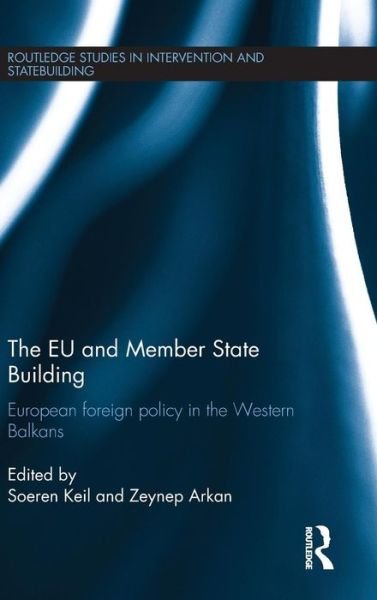 Cover for Soeren Keil · The EU and Member State Building: European Foreign Policy in the Western Balkans - Routledge Studies in Intervention and Statebuilding (Gebundenes Buch) (2014)