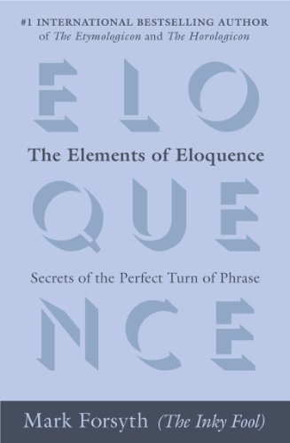 Cover for Mark Forsyth · The Elements of Eloquence: Secrets of the Perfect Turn of Phrase (Paperback Bog) (2014)