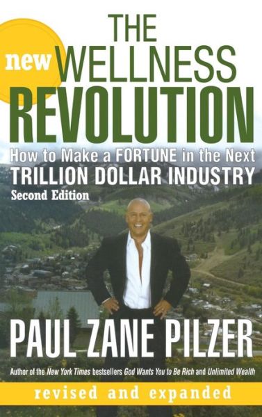 Cover for Paul Zane Pilzer · The New Wellness Revolution: How to Make a Fortune in the Next Trillion Dollar Industry (Hardcover Book) (2007)