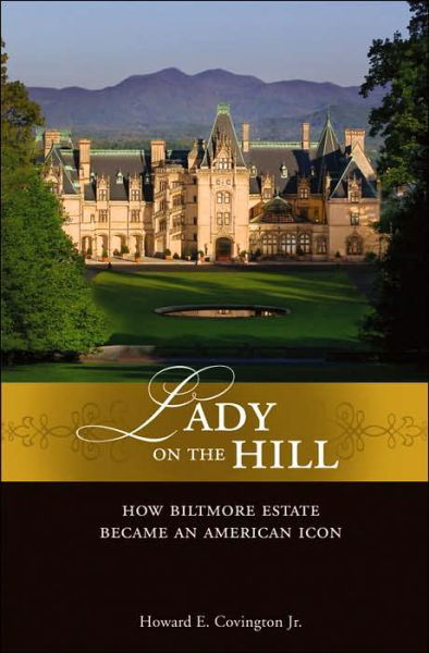 Cover for Covington, Howard E., Jr. · Lady on the Hill: How Biltmore Estate Became an American Icon (Hardcover Book) (2006)