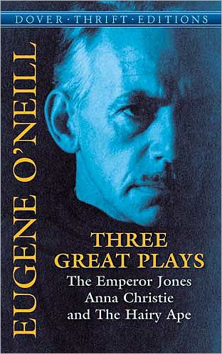 Cover for Eugene Gladstone O'Neill · Three Great Plays: The Emperor Jones, Anna Christie, the Hairy Ape - Thrift Editions (Paperback Book) (2005)