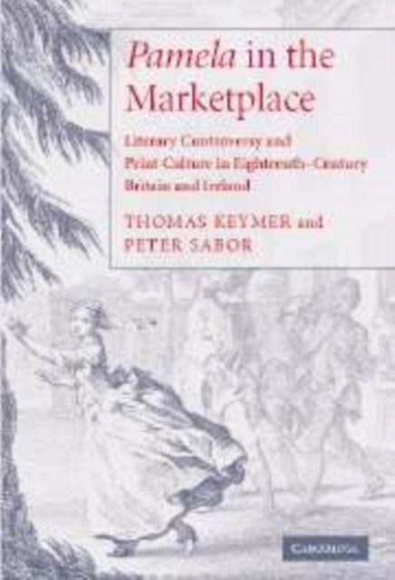 Cover for Keymer, Thomas (Chancellor Jackman Professor of English, University of Exeter) · 'Pamela' in the Marketplace: Literary Controversy and Print Culture in Eighteenth-Century Britain and Ireland (Paperback Book) (2009)