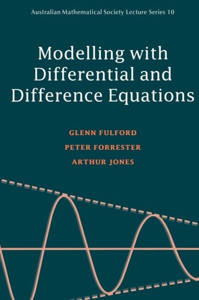 Cover for Fulford, Glenn (University College, Australian Defence Force Academy, Canberra) · Modelling with Differential and Difference Equations - Australian Mathematical Society Lecture Series (Paperback Book) (1997)