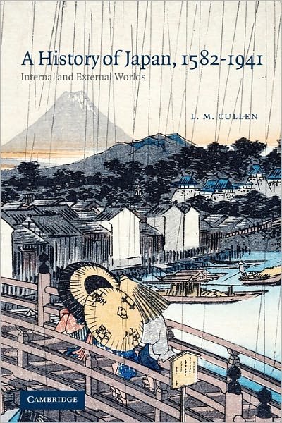 Cover for Cullen, L. M. (Trinity College, Dublin) · A History of Japan, 1582–1941: Internal and External Worlds (Pocketbok) (2003)