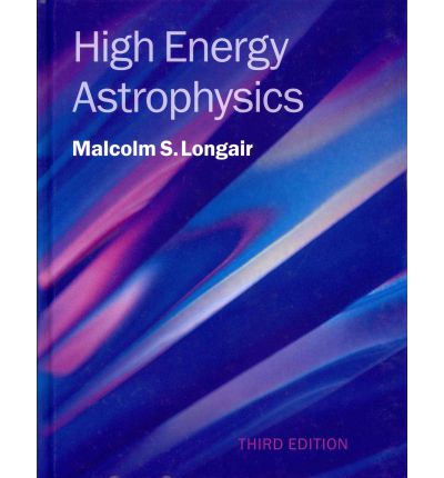 Cover for Longair, Malcolm S. (University of Cambridge) · High Energy Astrophysics (Hardcover Book) [3 Revised edition] (2011)