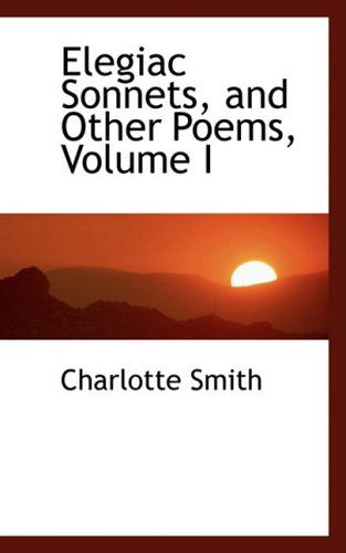 Cover for Charlotte Smith · Elegiac Sonnets, and Other Poems, Volume I (Paperback Book) (2008)