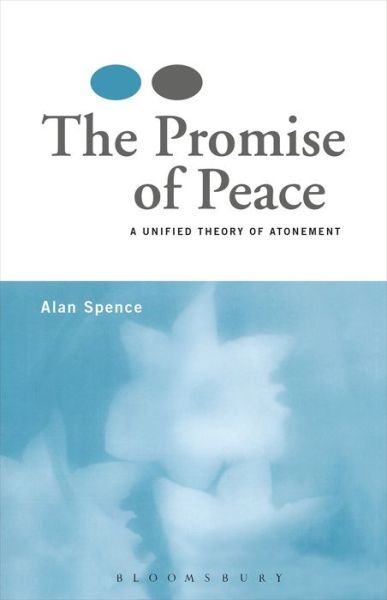 The Promise of Peace: A Unified Theory of Atonement - Rev Dr Alan J. Spence - Livros - Bloomsbury Publishing PLC - 9780567031181 - 1 de novembro de 2006