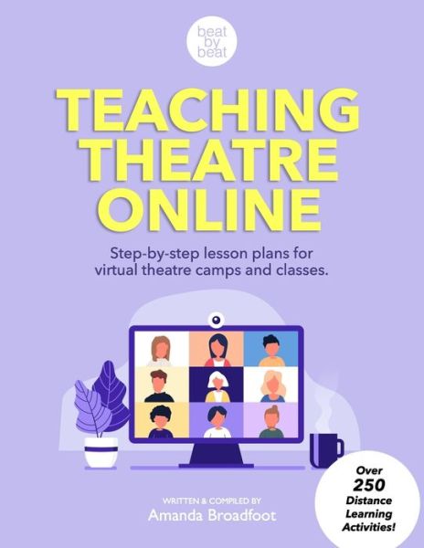 Cover for Amanda Broadfoot · Teaching Theatre Online : Step-by-step lesson plans for virtual theatre camps and classes (Paperback Book) (2020)