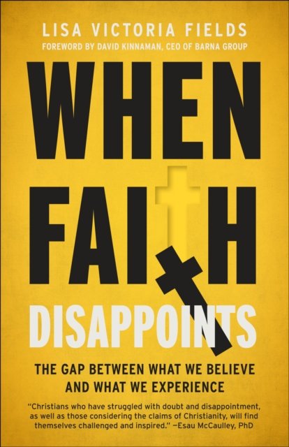 Lisa Victoria Fields · When Faith Disappoints: The Gap Between What We Believe and What We Experience (Paperback Book) (2024)
