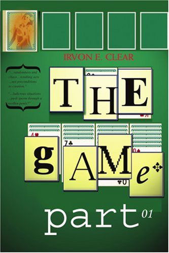 The Game: Part One - Irvon Clear - Livros - iUniverse, Inc. - 9780595298181 - 21 de outubro de 2003