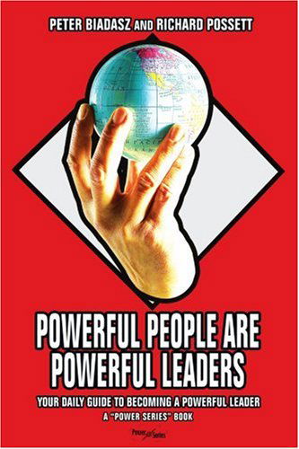 Powerful People Are Powerful Leaders: Your Daily Guide to Becoming a Powerful Leader - Peter Biadasz - Libros - iUniverse, Inc. - 9780595412181 - 6 de diciembre de 2006