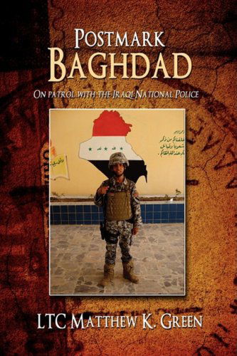 Postmark Baghdad: on Patrol with the Iraqi National Police - Matthew Green - Books - iUniverse - 9780595508181 - October 25, 2008
