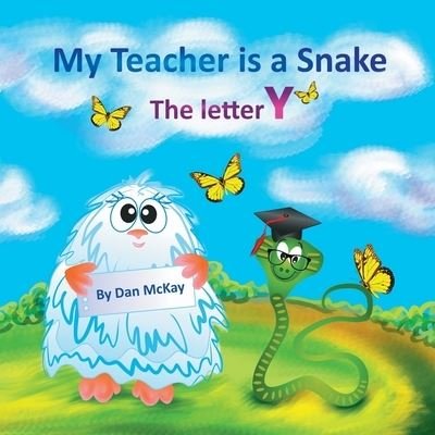 My Teacher is a Snake The Letter Y - Dan Mckay - Books - Dan Mckay Books - 9780645098181 - February 15, 2021