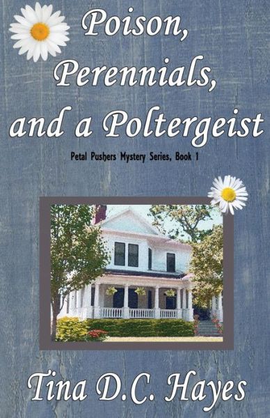 Cover for Tina Dc Hayes · Poison, Perennials, and a Poltergeist (Petal Pushers Mystery Series) (Volume 1) (Paperback Book) (2013)