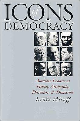 Cover for Bruce Miroff · Icons of Democracy: American Leaders as Heroes, Aristocrats, Dissenters and Democrats (Paperback Book) [New edition] (2000)