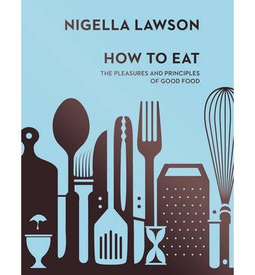 Cover for Nigella Lawson · How To Eat: The Pleasures and Principles of Good Food (Nigella Collection) (Gebundenes Buch) (2014)