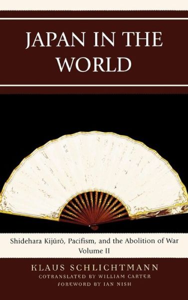 Cover for Klaus Schlichtmann · Japan in the World: Shidehara Kijuro, Pacifism, and the Abolition of War - AsiaWorld (Hardcover Book) (2009)