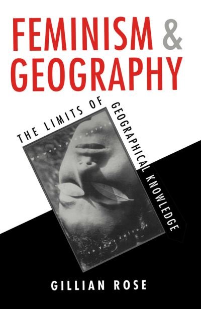 Cover for Rose, Gillian (Professor of Cultural Geography, the Open University) · Feminism and Geography: The Limits of Geographical Knowledge (Inbunden Bok) (1993)