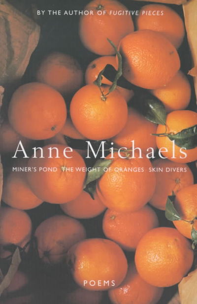 Cover for Anne Michaels · Poems (WITH The Weight of Oranges AND Miner's Pond AND Skin Divers) (Paperback Book) (2000)