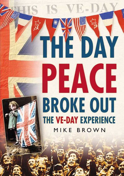 Cover for Mike Brown · The Day Peace Broke Out: The VE-Day Experience (Paperback Book) (2005)