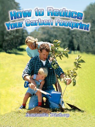 How to Reduce Your Carbon Footprint (Energy Revolution) - Amanda Bishop - Książki - Crabtree Pub Co - 9780778729181 - 1 czerwca 2008