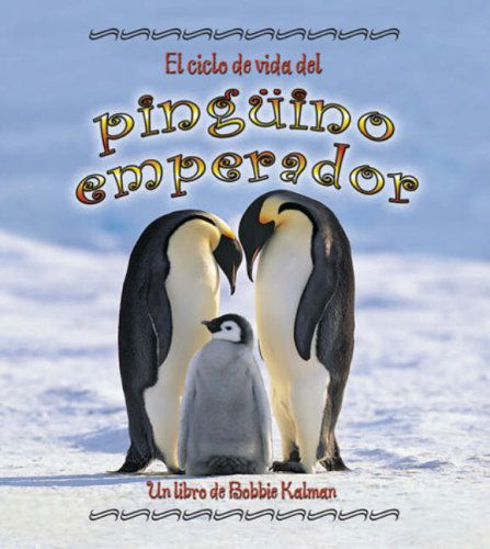 Cover for Robin Johnson · El Ciclo De Vida Del Pinguino Emperador/ the Life Cycle of an Emperor Penguin (Ciclo De Vida / the Life Cycle) (Spanish Edition) (Paperback Book) [Spanish edition] (2007)