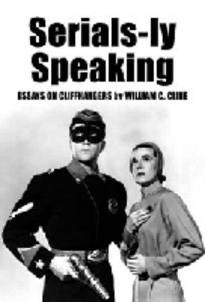 Cover for William C. Cline · Serials-ly Speaking: Essays on Cliffhangers (Paperback Book) [New edition] (2000)