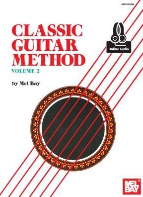 Classic Guitar Method Volume 2 - Mel Bay - Książki - MEL BAY MUSIC - 9780786694181 - 13 stycznia 2016