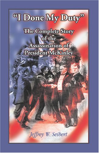 Cover for Jeffrey W. Seibert · I Done My Duty: the Complete Story of the Assassination of President Mckinley (Paperback Book) (2009)