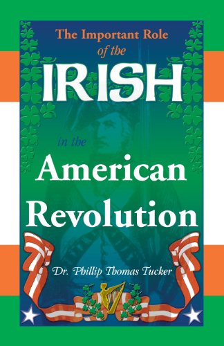 The Important Role of the Irish in the American Revolution - PH D Phillip Thomas Tucker - Bøger - Heritage Books - 9780788450181 - 1. september 2013