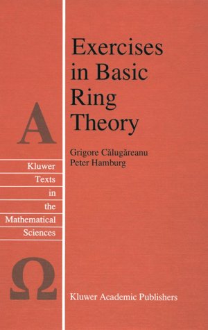 Exercises in Basic Ring Theory - Texts in the Mathematical Sciences - Grigore Calugareanu - Books - Kluwer Academic Publishers - 9780792349181 - February 28, 1998