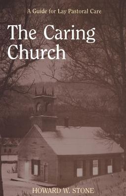 The Caring Church: A Guide for Lay Pastoral Care - Howard W. Stone - Books - Augsburg Fortress Publishers - 9780800626181 - September 1, 1991