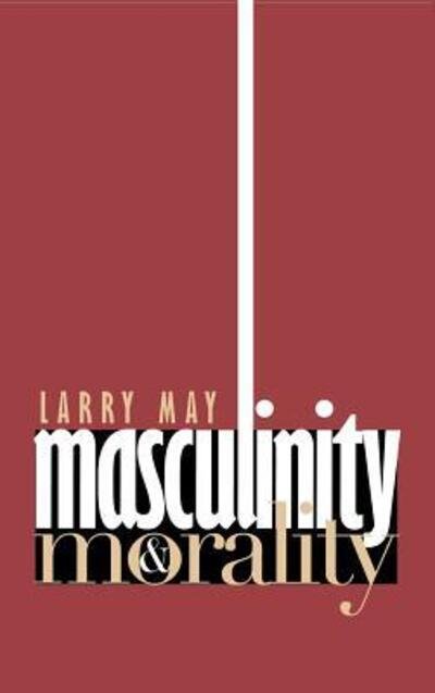 Cover for Larry May · Masculinity and Morality (Gebundenes Buch) (1998)