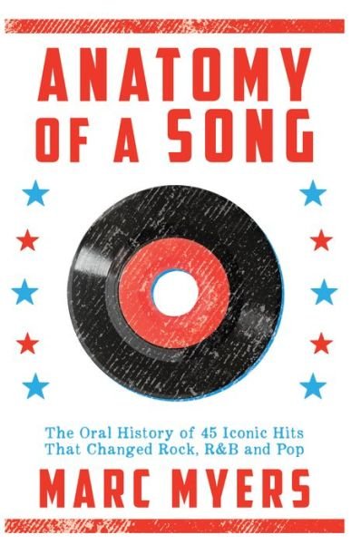 Cover for Marc Myers · Anatomy of a Song The Oral History of 45 Iconic Hits That Changed Rock, R&amp;B and Pop (Paperback Book) (2017)