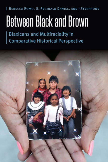 Cover for Rebecca Romo · Between Black and Brown: Blaxicans and Multiraciality in Comparative Historical Perspective - Borderlands and Transcultural Studies (Hardcover Book) (2024)