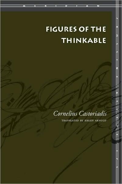 Figures of the Thinkable - Meridian: Crossing Aesthetics - Cornelius Castoriadis - Books - Stanford University Press - 9780804756181 - July 18, 2007