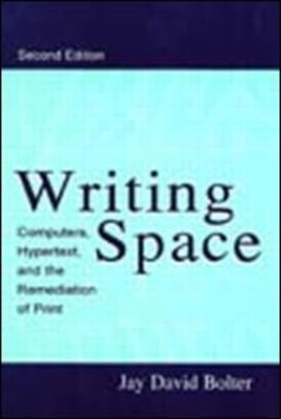Cover for Jay David Bolter · Writing Space: Computers, Hypertext, and the Remediation of Print (Hardcover Book) [2 New edition] (2001)