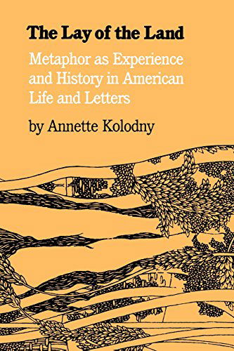 Cover for Annette Kolodny · The Lay of the Land: Metaphor As Experience and History in American Life and Letters (Paperback Book) [New edition] (1984)