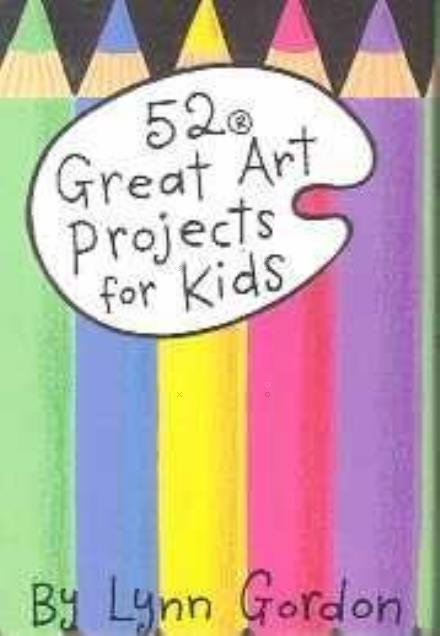 52 Great Art Projects - Lynn Gordon - Books - Chronicle Books - 9780811813181 - November 23, 2000