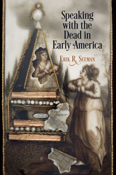 Cover for Erik R. Seeman · Speaking with the Dead in Early America - Early American Studies (Paperback Book) (2022)