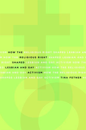 Cover for Tina Fetner · How the Religious Right Shaped Lesbian and Gay Activism - Social Movements, Protest and Contention (Paperback Book) (2008)