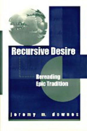 Cover for Jeremy M. Downes · Recursive Desire: Rereading Epic Tradition (Paperback Book) [First Edition, 1st Ed. edition] (2014)