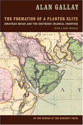 The Formation of a Planter Elite: Jonathan Bryan and the Southern Colonial Frontier - Alan Gallay - Kirjat - University of Georgia Press - 9780820330181 - maanantai 1. lokakuuta 2007