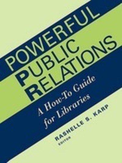 Powerful Public Relations: A How-to Guide for Libraries - Library Administration and Management Association - Books - American Library Association - 9780838908181 - February 28, 2002
