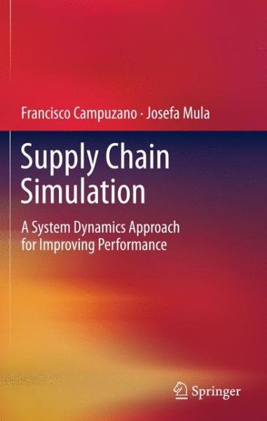 Cover for Francisco Campuzano · Supply Chain Simulation: A System Dynamics Approach for Improving Performance (Hardcover Book) [2011 edition] (2011)