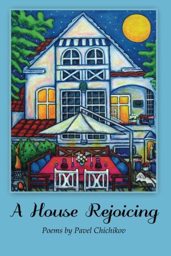 Cover for Pavel Chichikov · A House Rejoicing: Poems by Pavel Chichikov (Paperback Book) (2012)