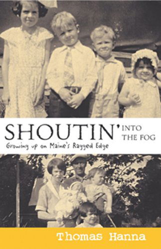 Cover for Thomas Hanna · Shoutin' into the Fog: Growing Up on Maine's Ragged Edge (Paperback Book) [1st edition] (2006)