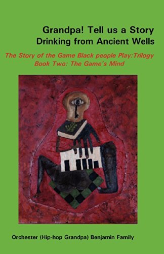 Cover for Orchester Benjamin · Grandpa! Tell Us a Story Drinking from Ancient Wells the Story of the Game Black People Play / Trilogy Book Two: the Game's Mind (Paperback Bog) (2009)