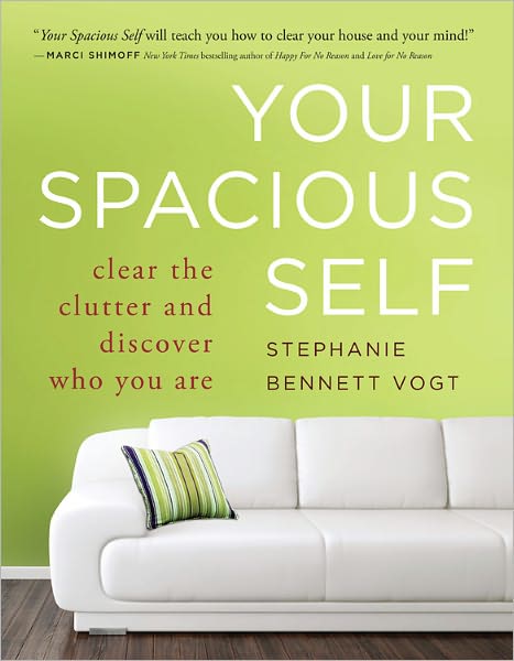 Cover for Vogt, Stephanie Bennett (Stephanie Bennett Vogt) · Your Spacious Self: Clear the Clutter and Discover Who You are (Paperback Book) (2012)