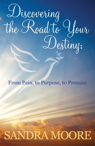 Cover for Sandra Moore · Discovering the Road to Your Destiny: from Pain, to Purpose, to Promise (Paperback Book) (2013)